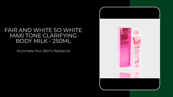 Fair and White So White Maxi Tone Clarifying Body Milk - 250ml by@Outfy