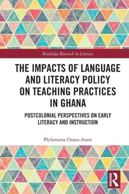 The Impacts of Language and Literacy Policy on Teaching Practices in Ghana by OsseoAsare & Philomena University of Sheffield & UK. - Honesty Sales